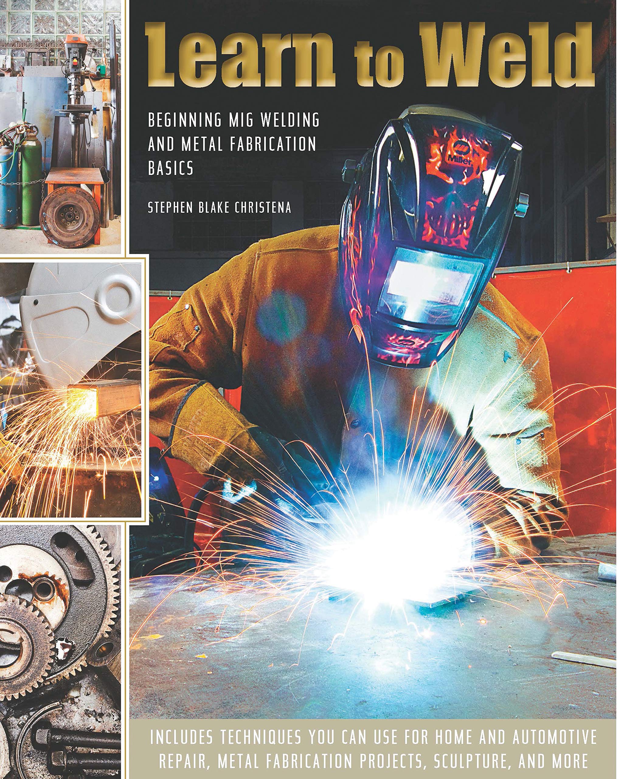  Learn to Weld: Beginning MIG Welding and Metal Fabrication Basics